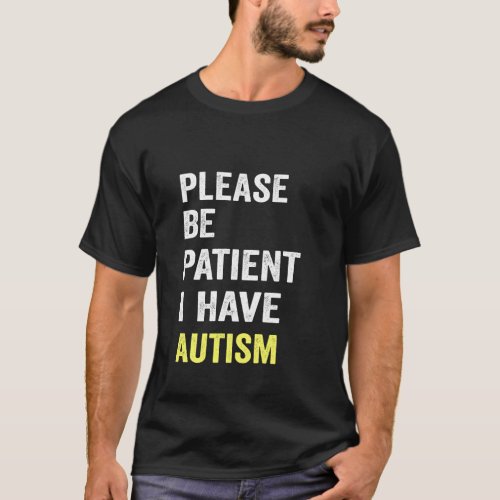 please be patient autism T_Shirt