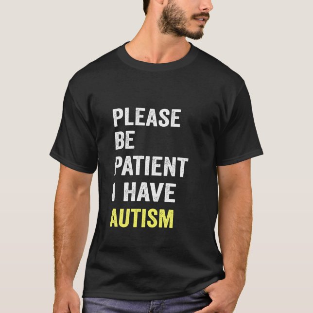 please be patient autism T-Shirt (Front)