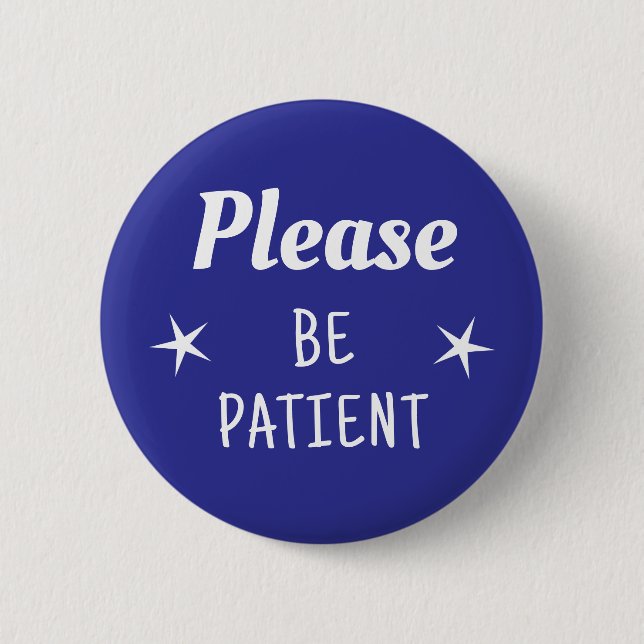 Please Be Patient Button (Front)