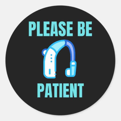 Please Be Patient Classic Round Sticker