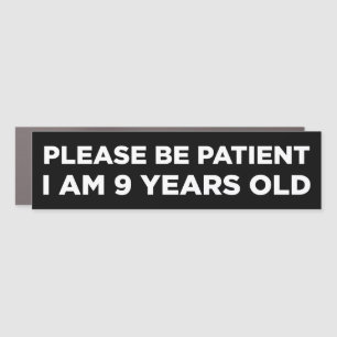 Please Be Patient I Am 9 Years Old Funny Bumper Car Magnet