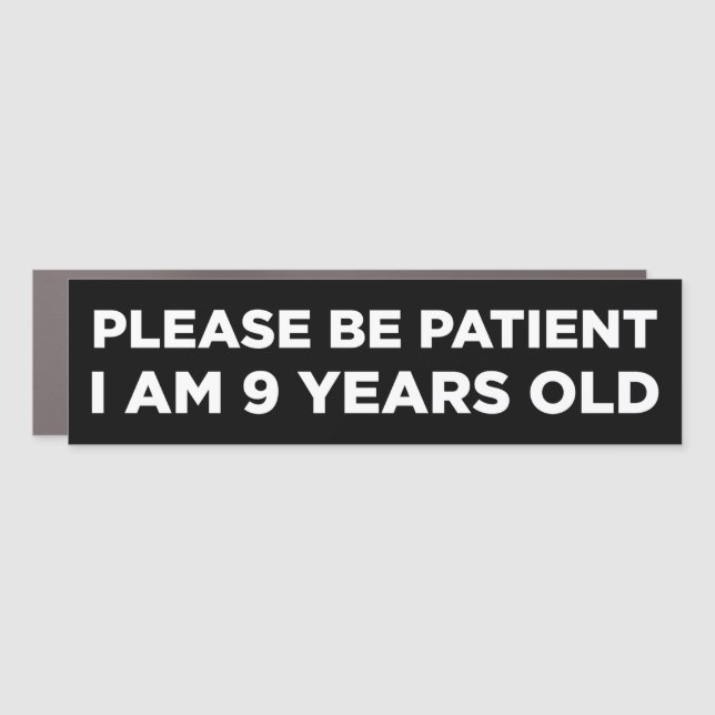 Please Be Patient I Am 9 Years Old Funny Bumper Car Magnet (Front)