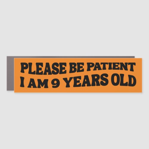 Please Be Patient I Am 9 Years Old Funny Bumper Car Magnet