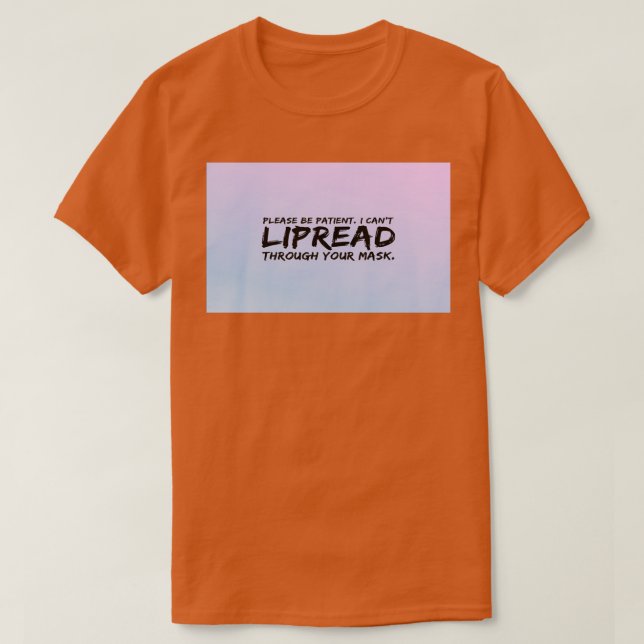 Please Be Patient I Cant Lipread You Through Your  T-Shirt (Design Front)