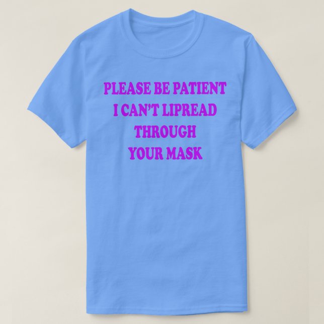please be patient i canx27t lipread through your m T-Shirt (Design Front)