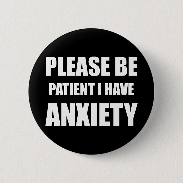 Please be patient, I have anxiety badge Button (Front)
