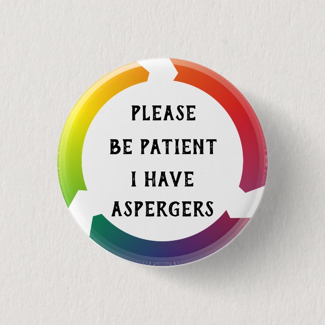 Please be patient, i have aspergers button (Front)