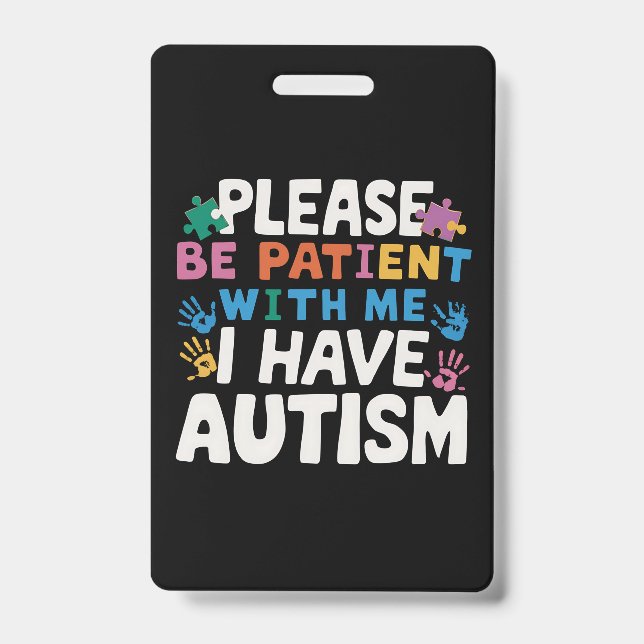 Please Be Patient I Have Autism Awareness  Badge (Front)