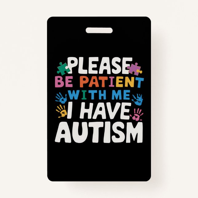 Please Be Patient I Have Autism Awareness  Badge (Front)