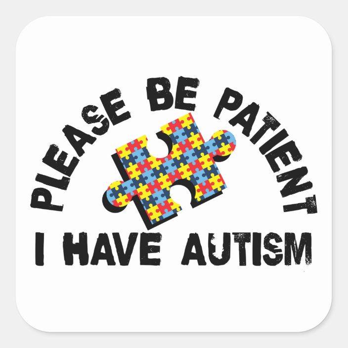 Please Be Patient I Have Autism Awareness Puzzle Square Sticker ...