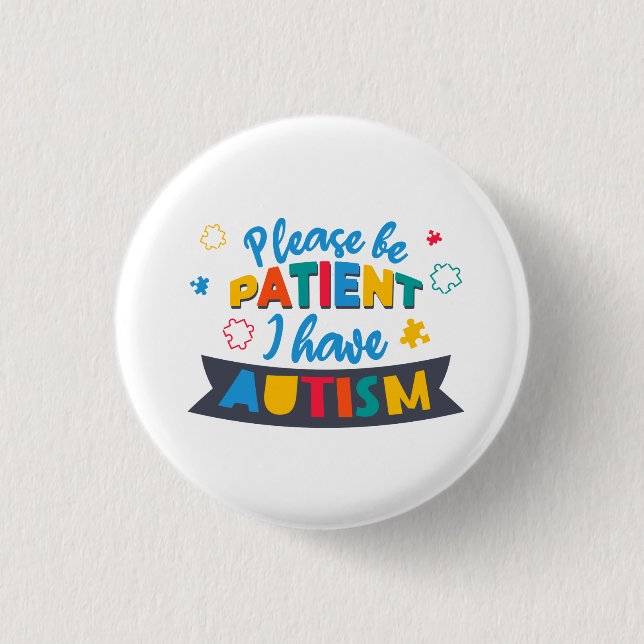 Please Be Patient I Have Autism Awareness Puzzles Button (Front)