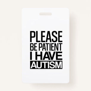 PLEASE BE PATIENT I HAVE AUTISM BADGE