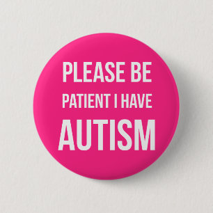 Please be patient, I have Autism Badge Pin Button