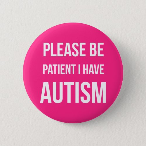 Please be patient I have Autism Badge Pin Button