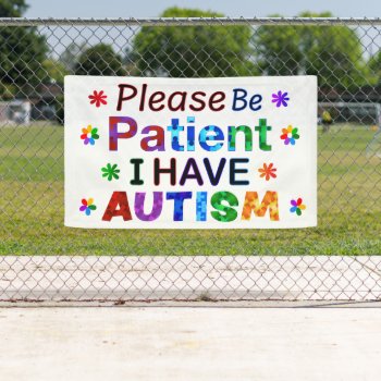 Please Be Patient I Have Autism Banner by AutismSupportShop at Zazzle