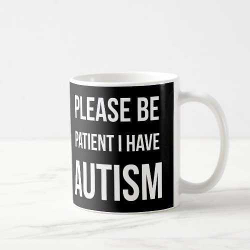 Please be patient I have Autism Black Mug