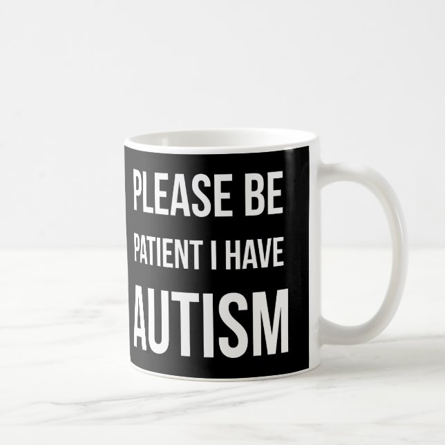 Please be patient, I have Autism Black Mug (Right)