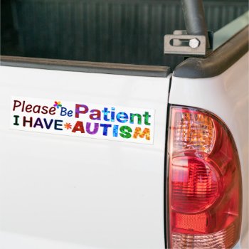 Please Be Patient I Have Autism Bumper Sticker by AutismSupportShop at Zazzle