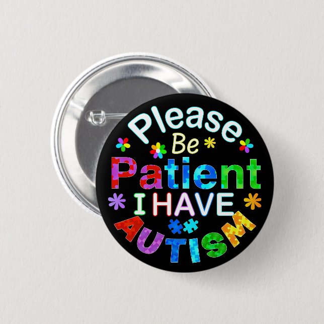 Please Be Patient I Have AUTISM Button (Front & Back)