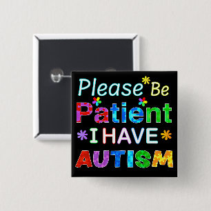 Please Be Patient I Have AUTISM Button