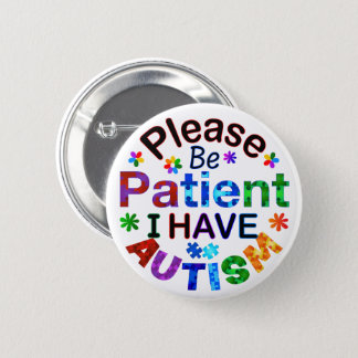 Please Be Patient I Have AUTISM Button