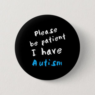 Please Be Patient I Have Autism  Button