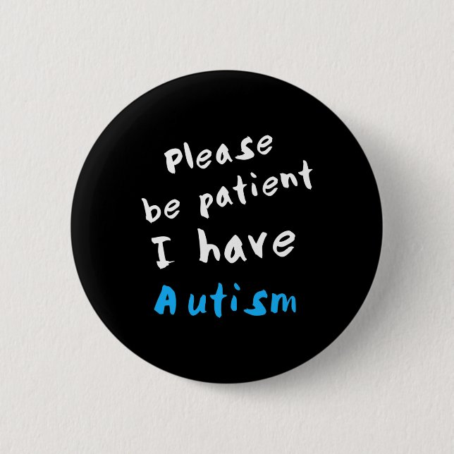 Please Be Patient I Have Autism  Button (Front)