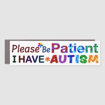 Please Be Patient I Have Autism Car Magnet by AutismSupportShop at Zazzle