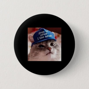 Please Be Patient I Have Autism Cat Funny  Button