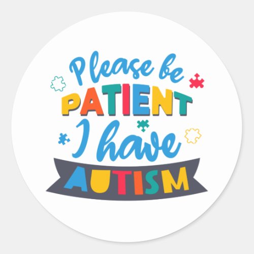 Please Be Patient I Have Autism Classic Round Sticker