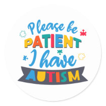 Please Be Patient I Have Autism Classic Round Sticker