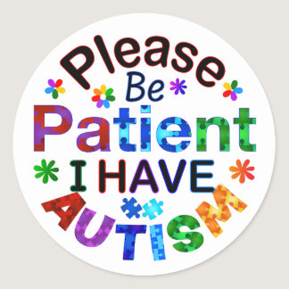 Please Be Patient I Have AUTISM Classic Round Sticker