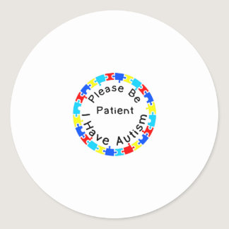 Please Be Patient I have Autism Classic Round Sticker
