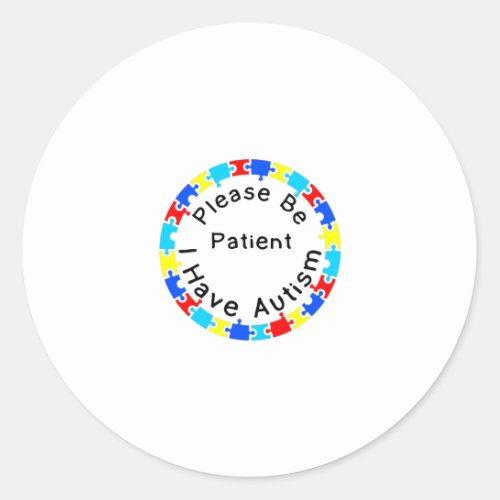 Please Be Patient I have Autism Classic Round Sticker