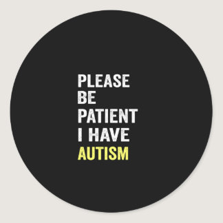 please be patient i have autism classic round sticker