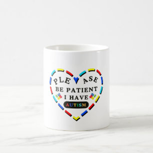 Please Be Patient I Have Autism Coffee Mug