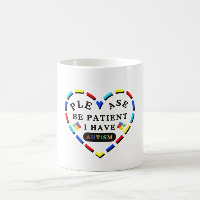 Please Be Patient I Have Autism Coffee Mug (Center)