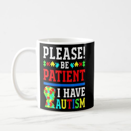 Please Be Patient I Have Autism  Coffee Mug