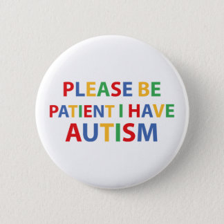 Please Be Patient, I Have Autism Color Badge Button