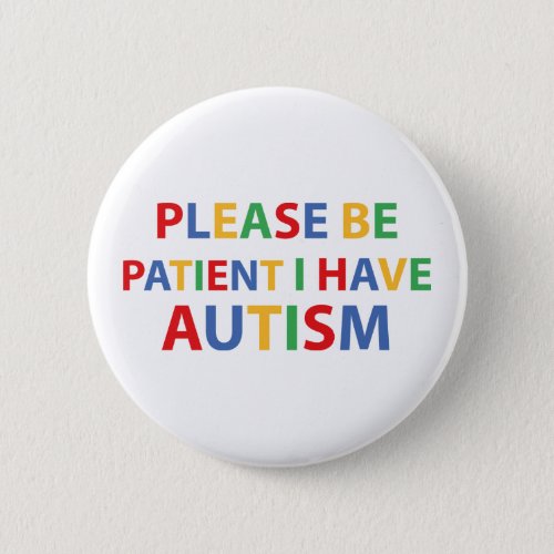 Please Be Patient I Have Autism Color Badge Button