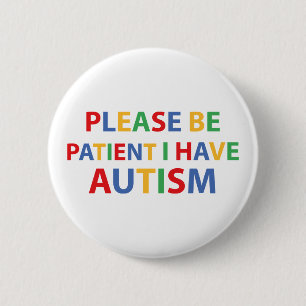 Please Be Patient, I Have Autism Colour Badge Button