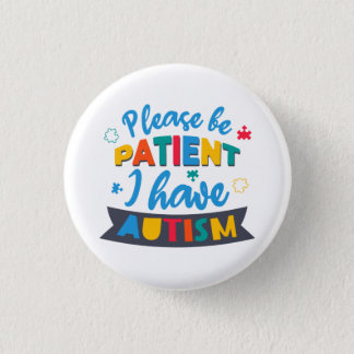 Please Be Patient I Have Autism Custom Matching Button