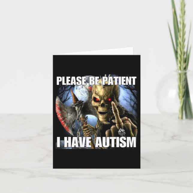 Please Be Patient I Have Autism Funny Hard Skeleto Card (Front)