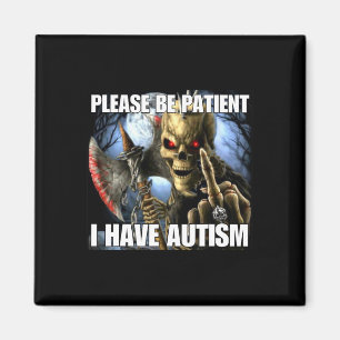 Please Be Patient I Have Autism Funny Hard Skeleto Magnet