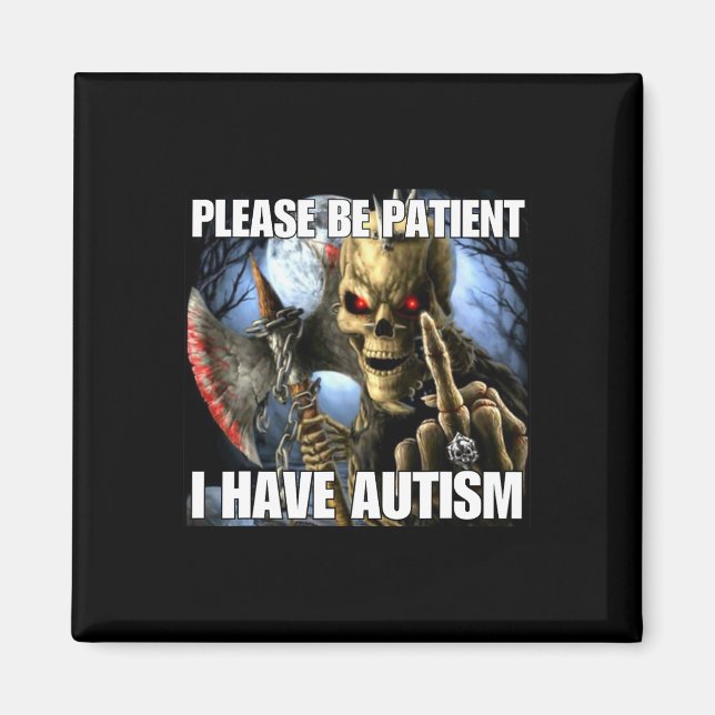 Please Be Patient I Have Autism Funny Hard Skeleto Magnet (Front)