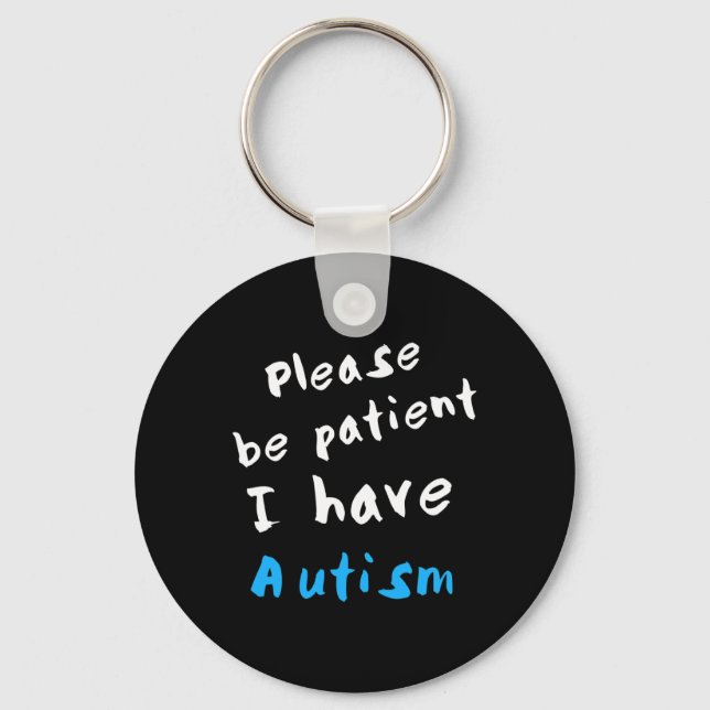 Please Be Patient I Have Autism  Keychain (Front)