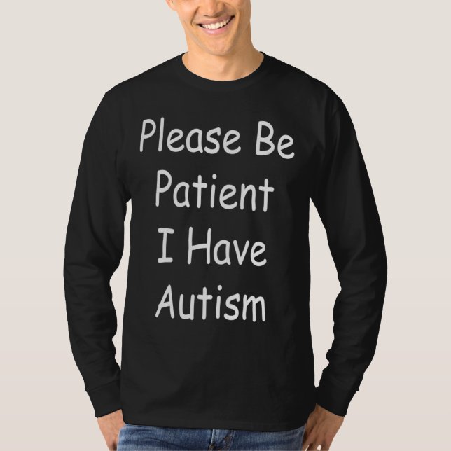 Please Be Patient I Have Autism Meme Tee (Front)