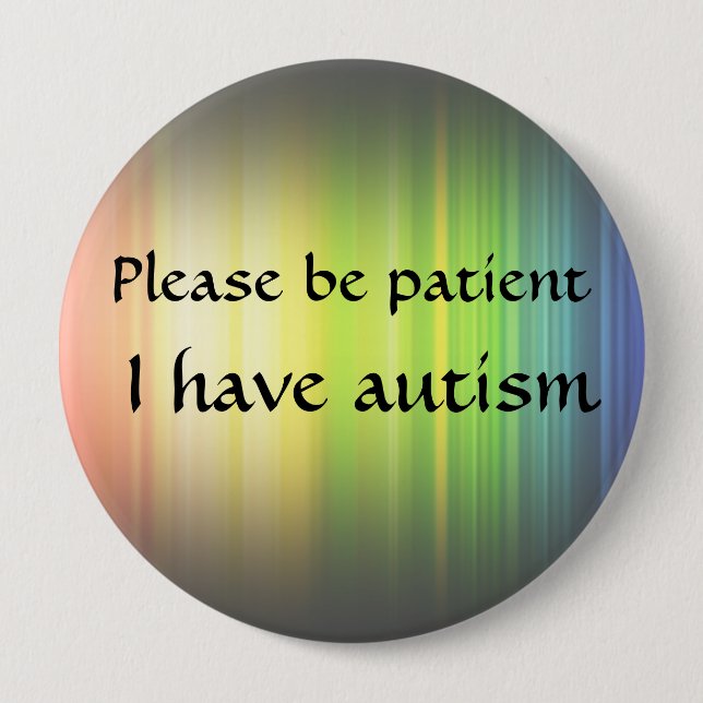Please be patient: I have autism Pinback Button (Front)
