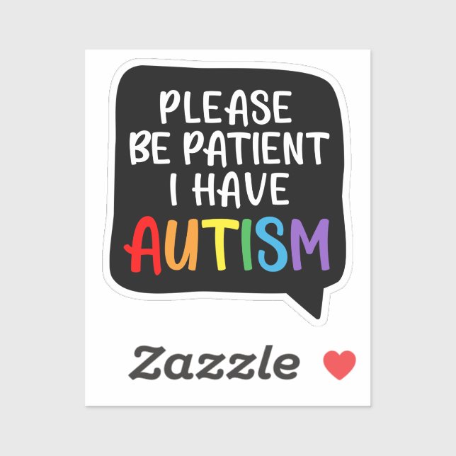 Please Be Patient, I Have Autism” Quote Bubble Sti Sticker (Sheet)