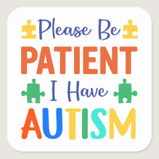 Please Be Patient I Have Autism Square Sticker